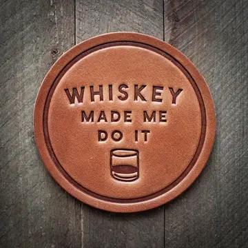 Leather Coaster Whiskey Made Me Do It